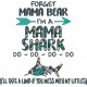 Forget Mama Bear Funny Quote
